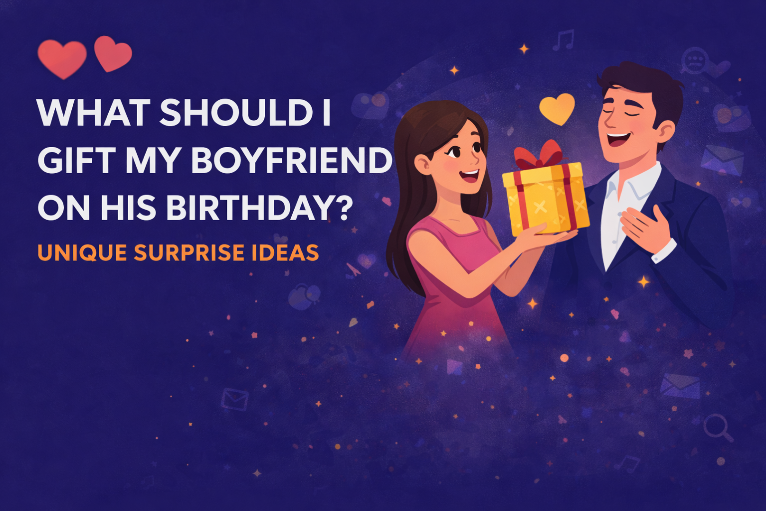 What Should I Gift My Boyfriend on his Birthday? Unique Surprise Ideas